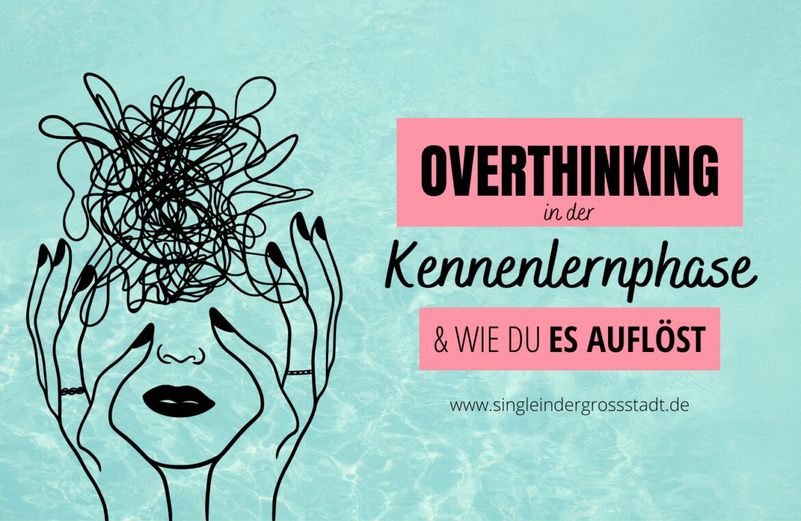 Overthinking - in der Kennenlernphase